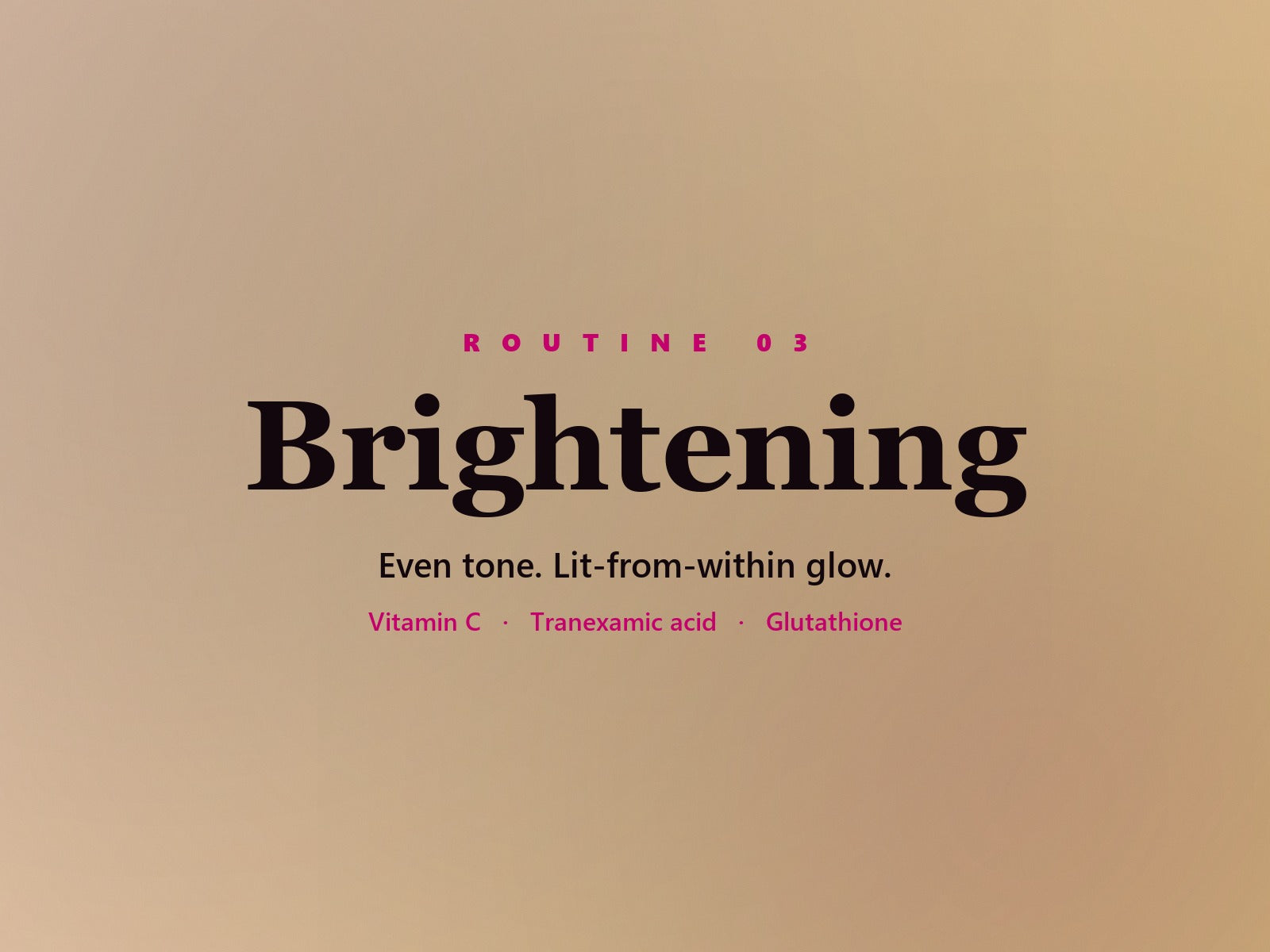 Brightening routine — Even tone. Lit-from-within glow.