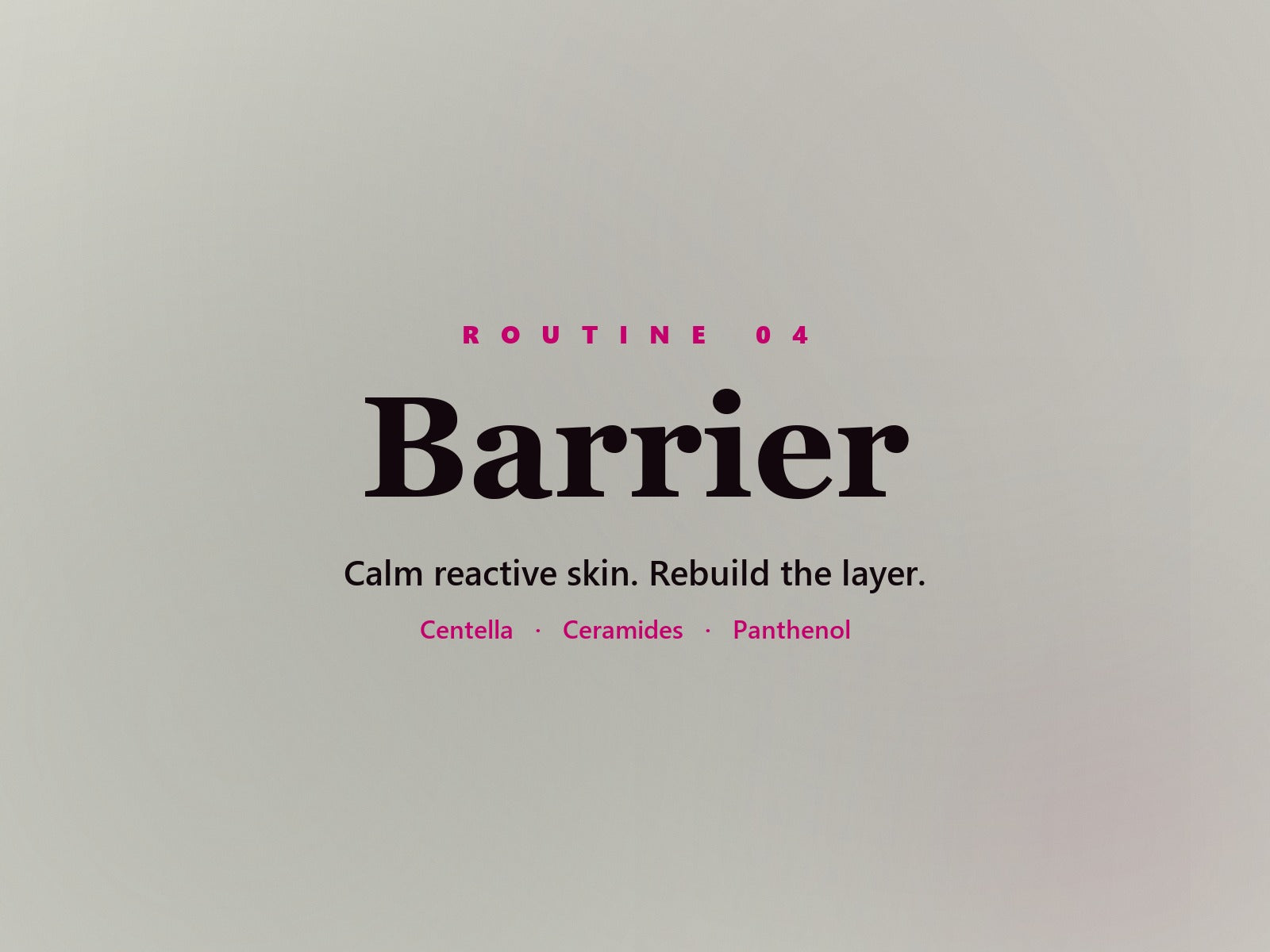 Barrier routine — Calm reactive skin. Rebuild the layer.