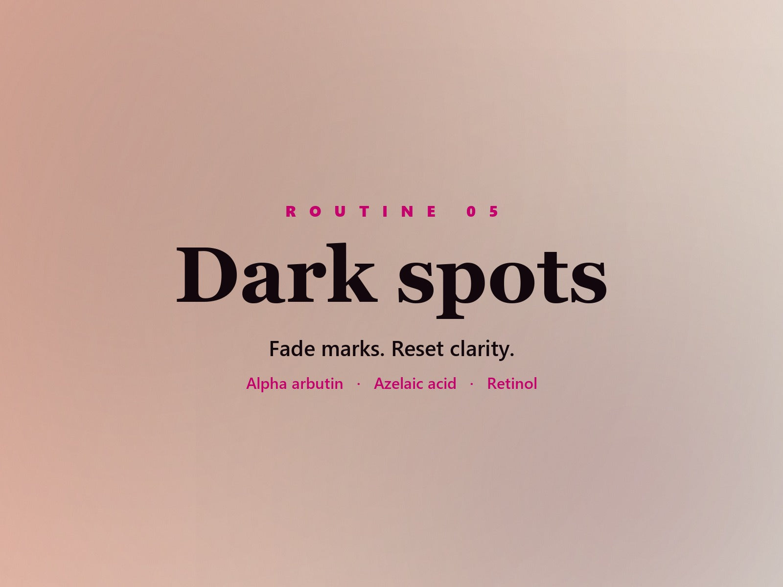 Dark spots routine — Fade marks. Reset clarity.