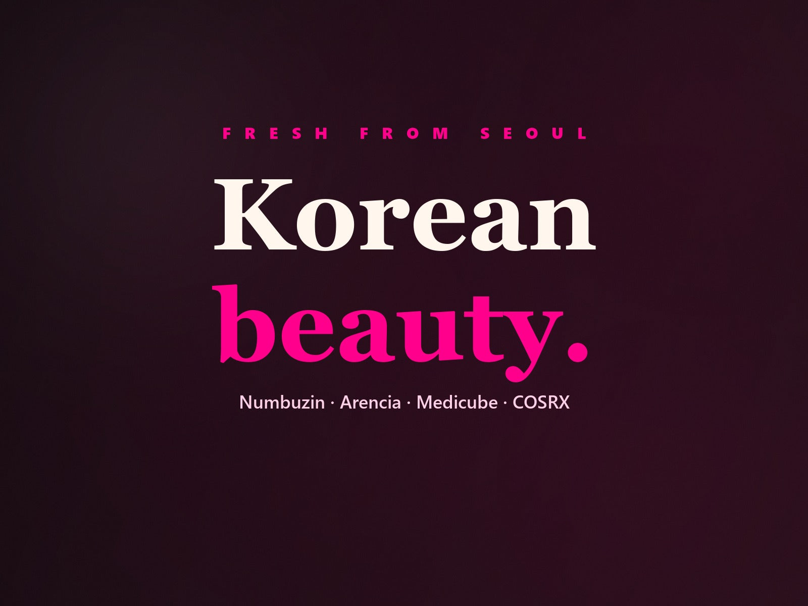 Korean beauty — Fresh from Seoul.